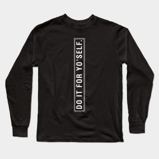 Do It For Yo'self. Long Sleeve T-Shirt